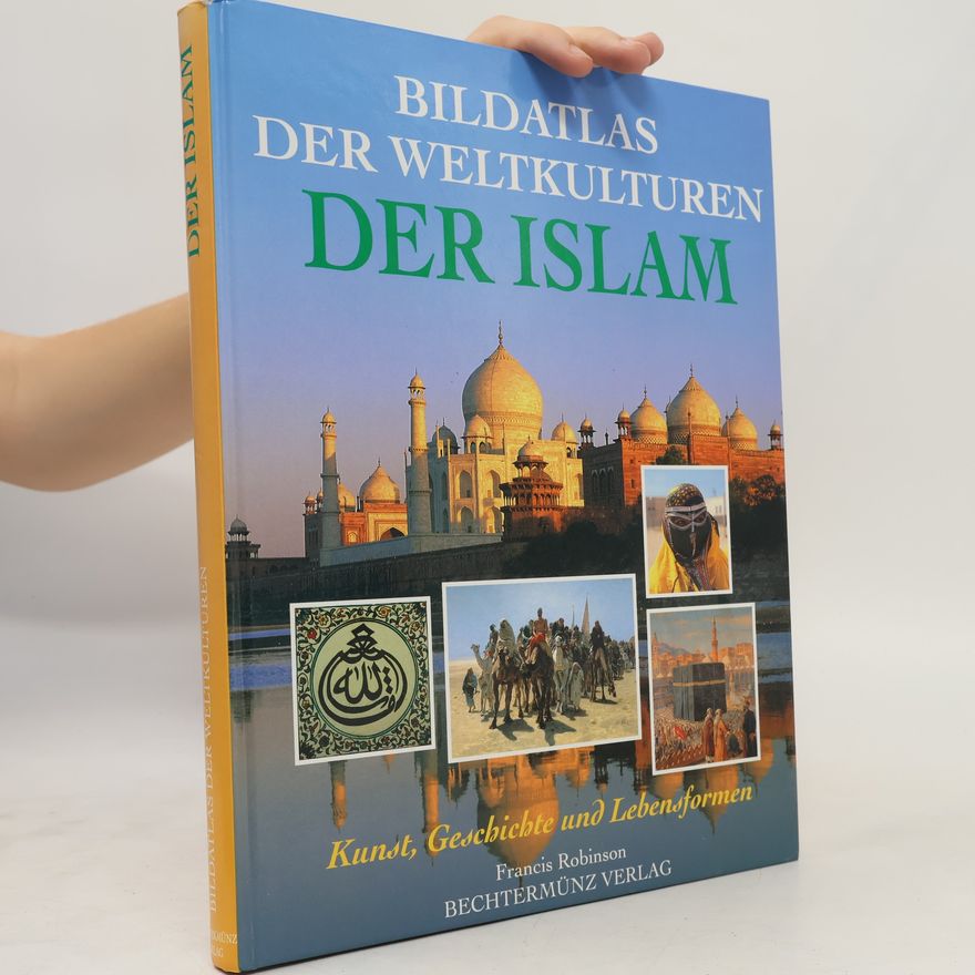 Francis Robinson Bildatlas der Weltkulturen: Der Islam
