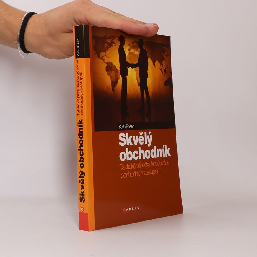 Keith Rosen Skvělý obchodník : taktická příručka koučování obchodních zástupců