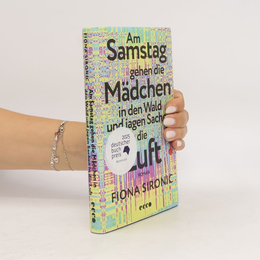 Fiona Sironic Am Samstag gehen die Mädchen in den Wald und jagen Sachen in die Luft