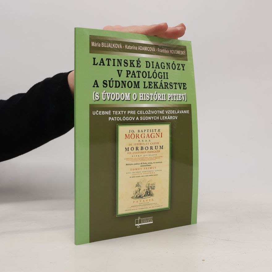 Mária Bujalková Latinské diagnózy v patológii a súdnom lekárstve (s úvodom o histórii pitiev)