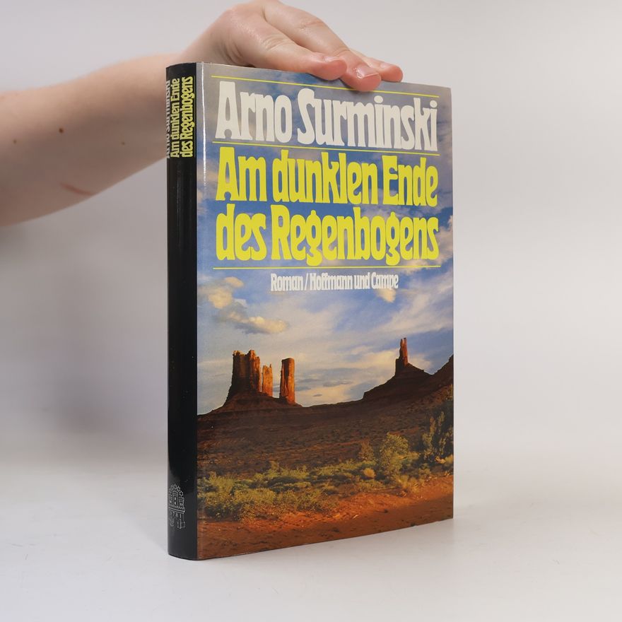 Arno Surminski Am dunklen Ende des Regenbogens
