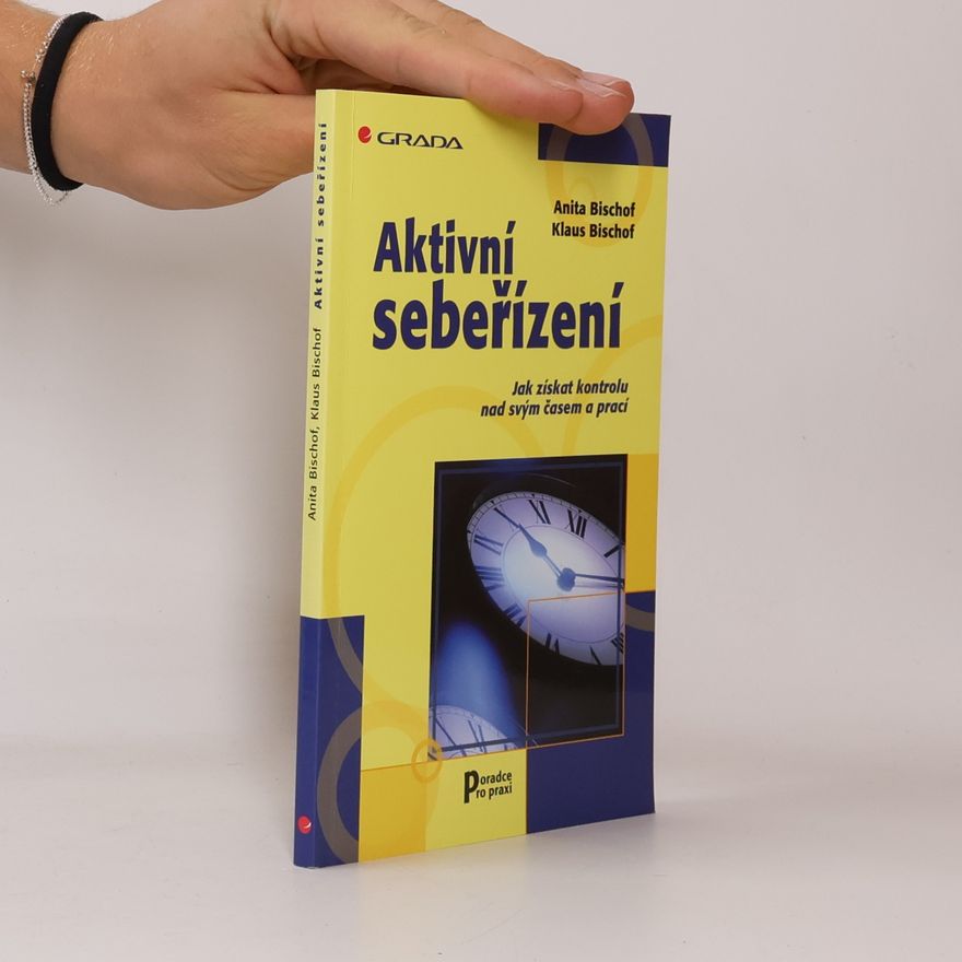 Klaus Bischof Aktivní sebeřízení. Jak získat kontrolu nad svým časem a prací