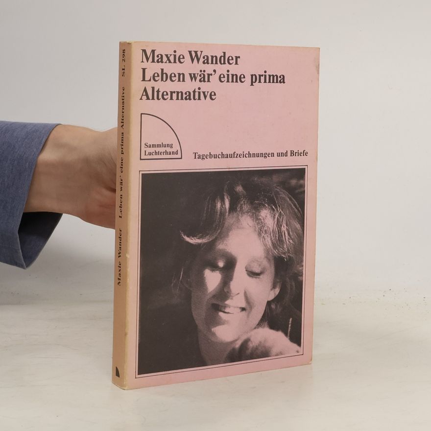 Maxie Wander Leben wär' eine prima Alternative Tagebuchaufzeichnungen und Briefe