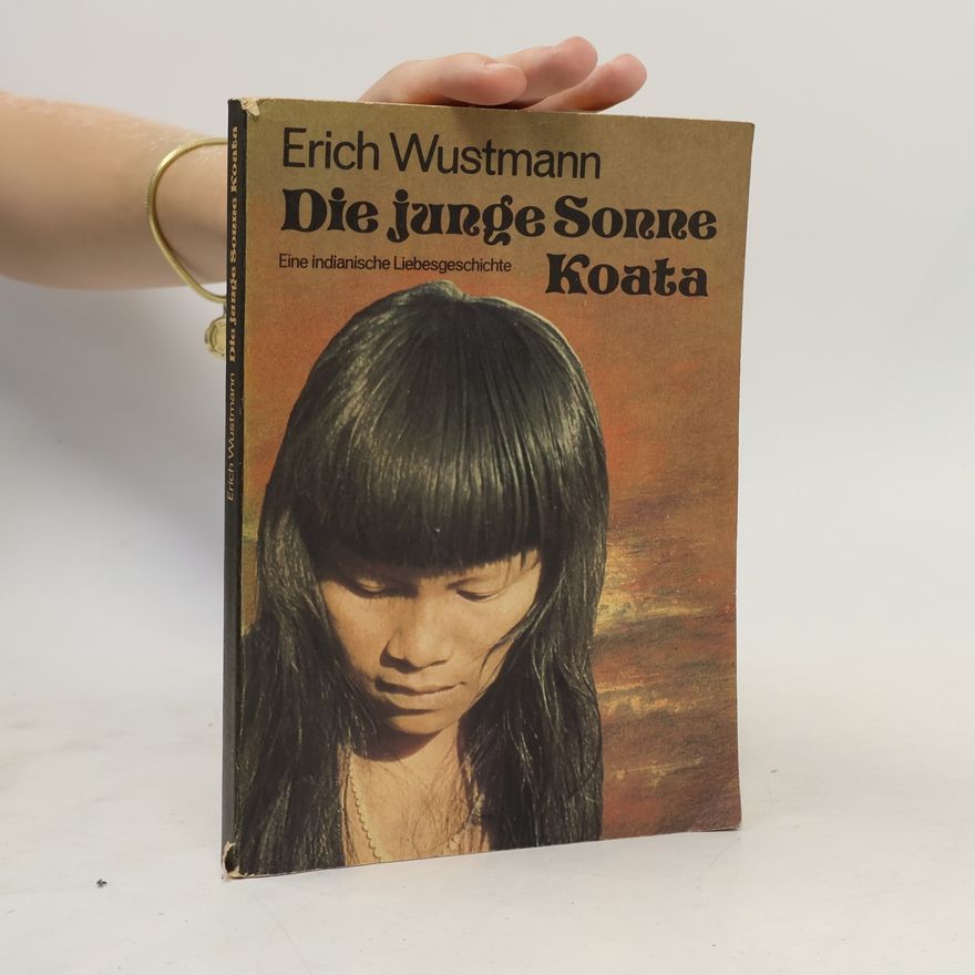 Erich Wustmann Die junge Sonne Koata. Eine indianische Liebesgeschichte