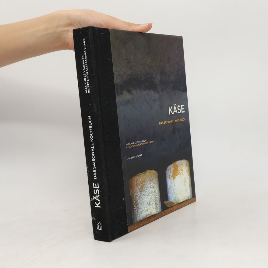 Alex Guarneri Käse - das saisonale Kochbuch