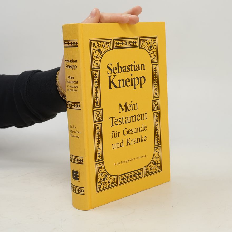 Sebastian Kneipp Mein Testament für Gesunde und Kranke