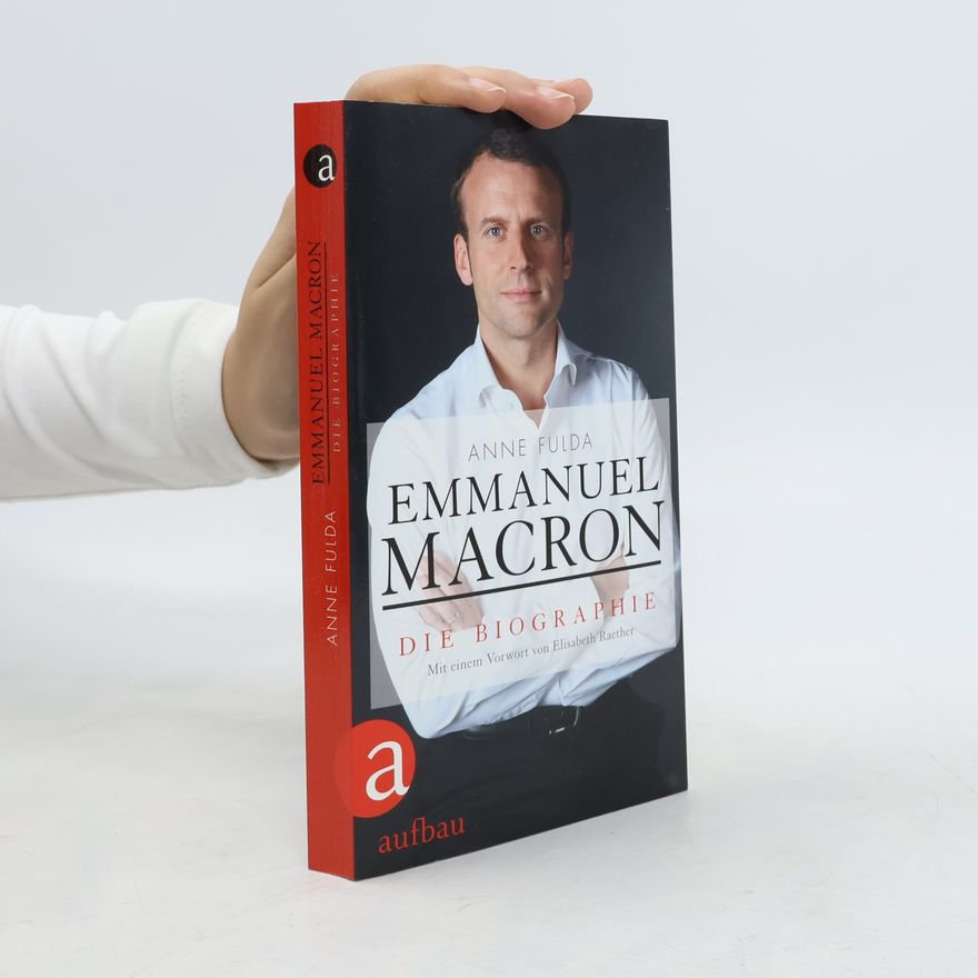 Anne Fulda Emmanuel Macron - die Biographie