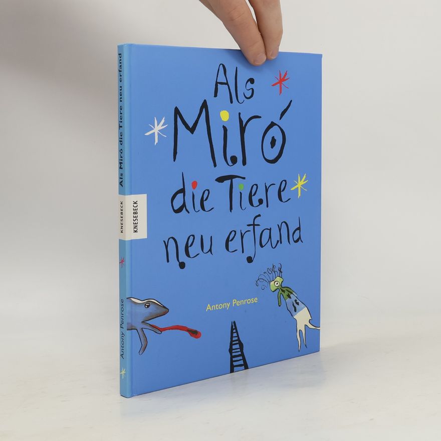 Antony Penrose Als Miró die Tiere neu erfand
