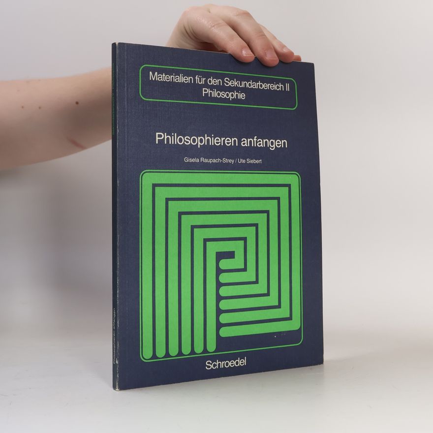 Gisela Raupach-Strey Materialien für den Sekundarbereich II Philosophie: Philosophieren anfangen