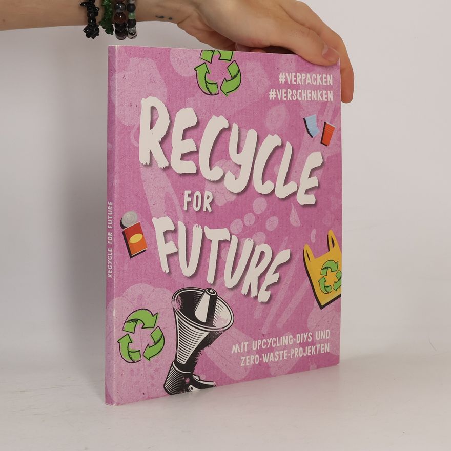 Autorenkollektiv Recycle for Future -Nachhaltig dekorieren und aufbewahren: Der Easy-Einstieg!