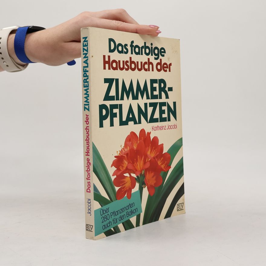 Karlheinz Jacobi Das farbige Hausbuch der Zimmerpflanzen