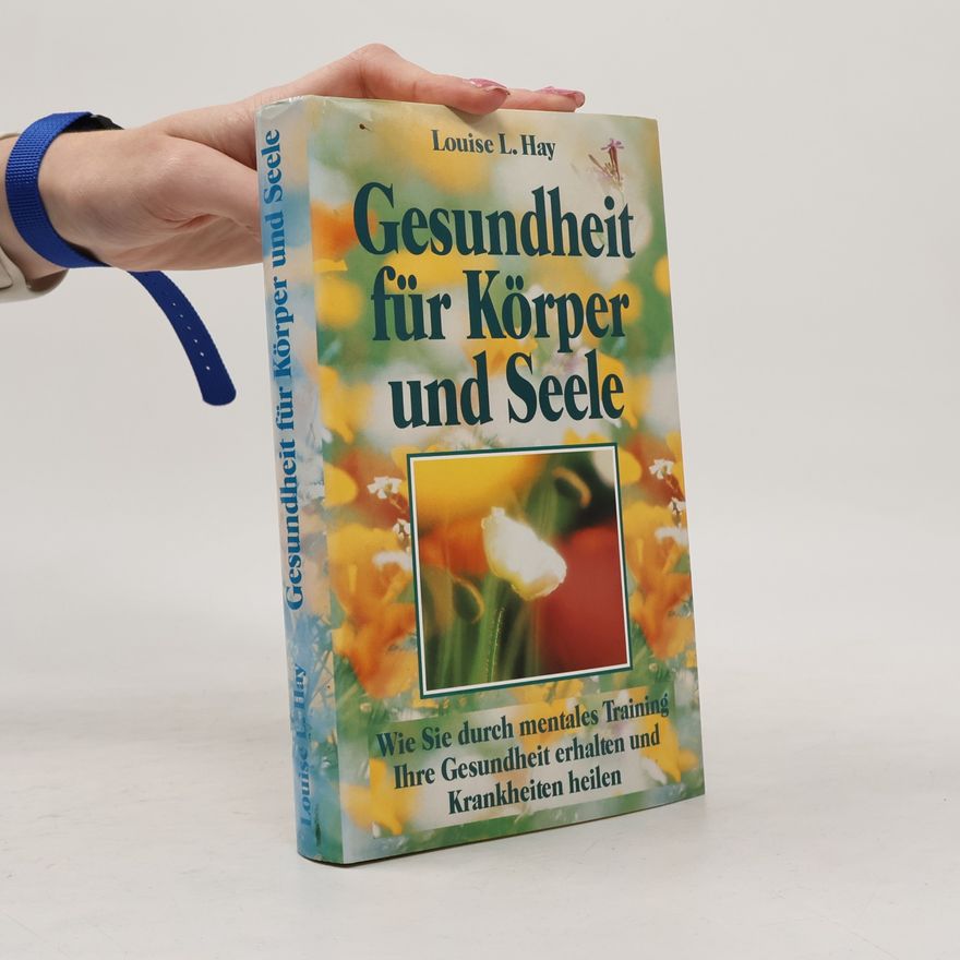 Louise Lynn Hay Gesundheit für Körper und Seele