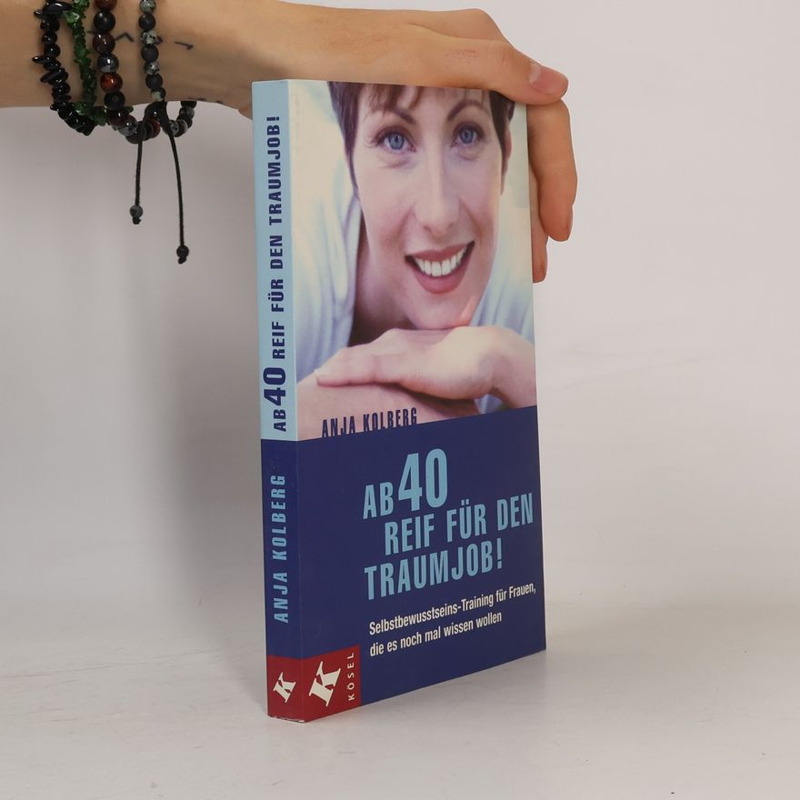 Anja Kolberg Ab 40 reif für den Traumjob!
