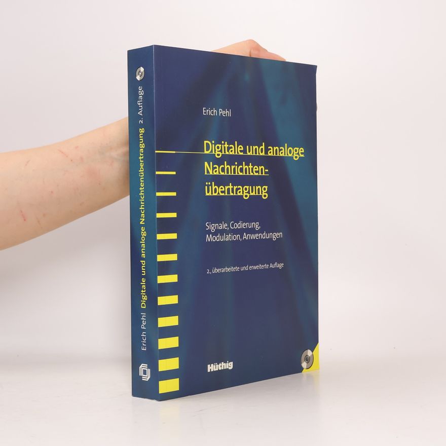 Erich Pehl Digitale und analoge Nachrichtenübertragung. Signale, Codierung, Modulation, Anwendungen - 2., überarbeitete und erweiterte Auflage