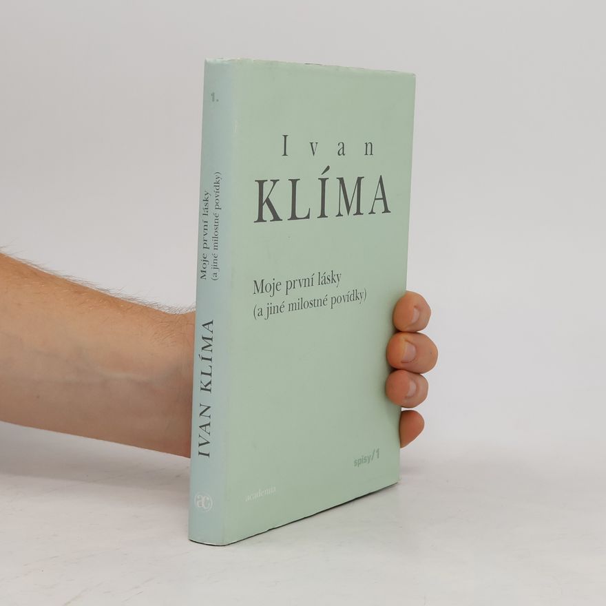 Ivan Klíma Spisy I. Moje první lásky (a jiné milostné povídky)