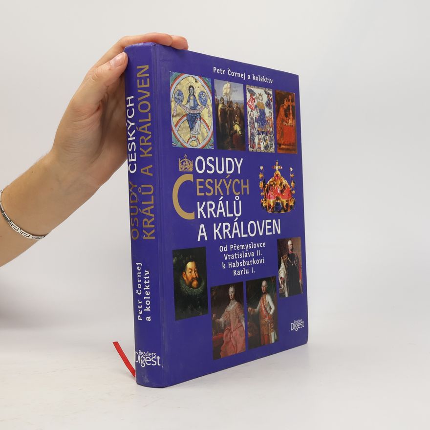 Petr Čornej Osudy českých králů a královen : od Přemyslovce Vratislava II. k Habsburkovi Karlu I.