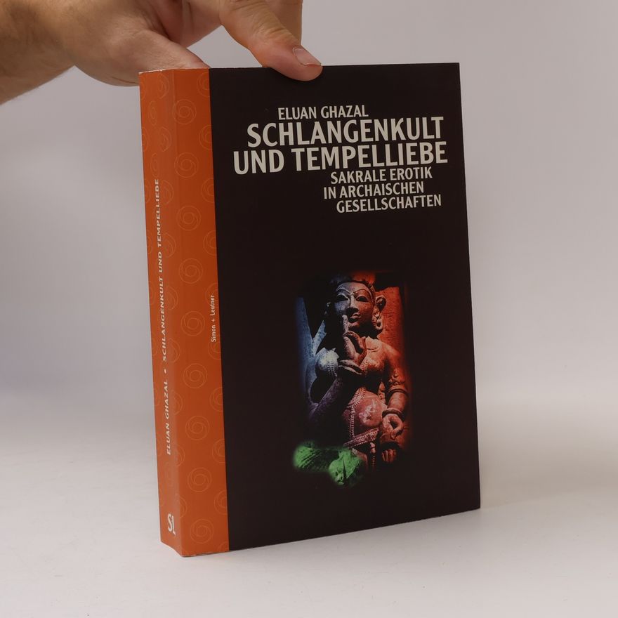 Eluan Ghazal Schlangenkult und Tempelliebe : sakrale Erotik in archaischen Gesellschaften