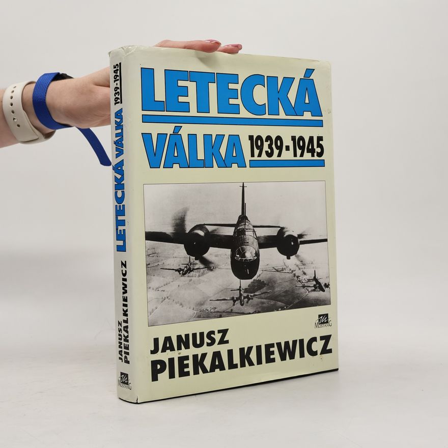 Janusz Piekalkiewicz Letecká válka 1939-1945