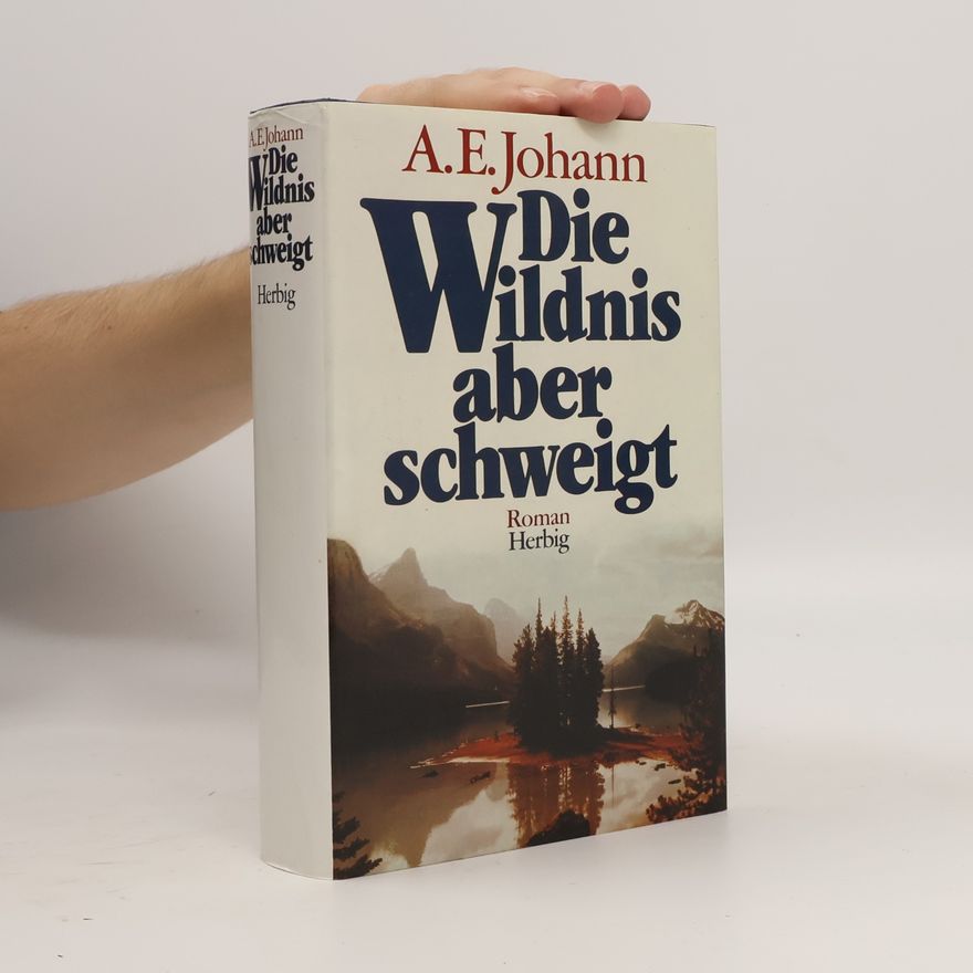 Alfred E. Johann Die Wildnis aber schweigt