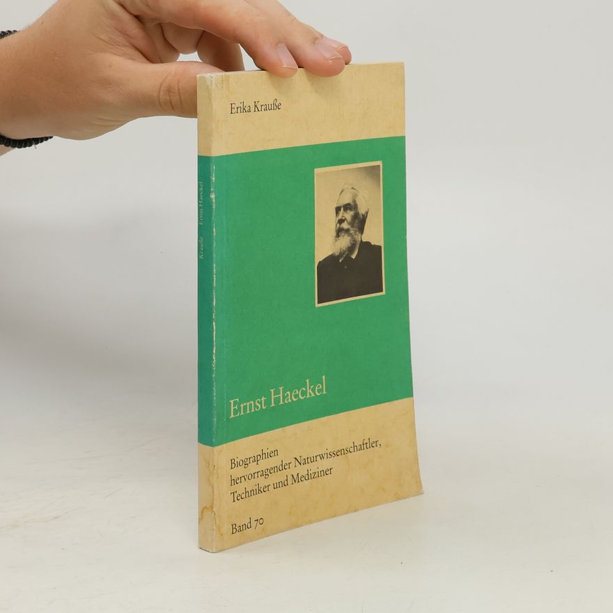 Erika Krauße Biographien hervorragender Naturwissenschaftler, Techniker und Mediziner - 70: Ernst Haeckel