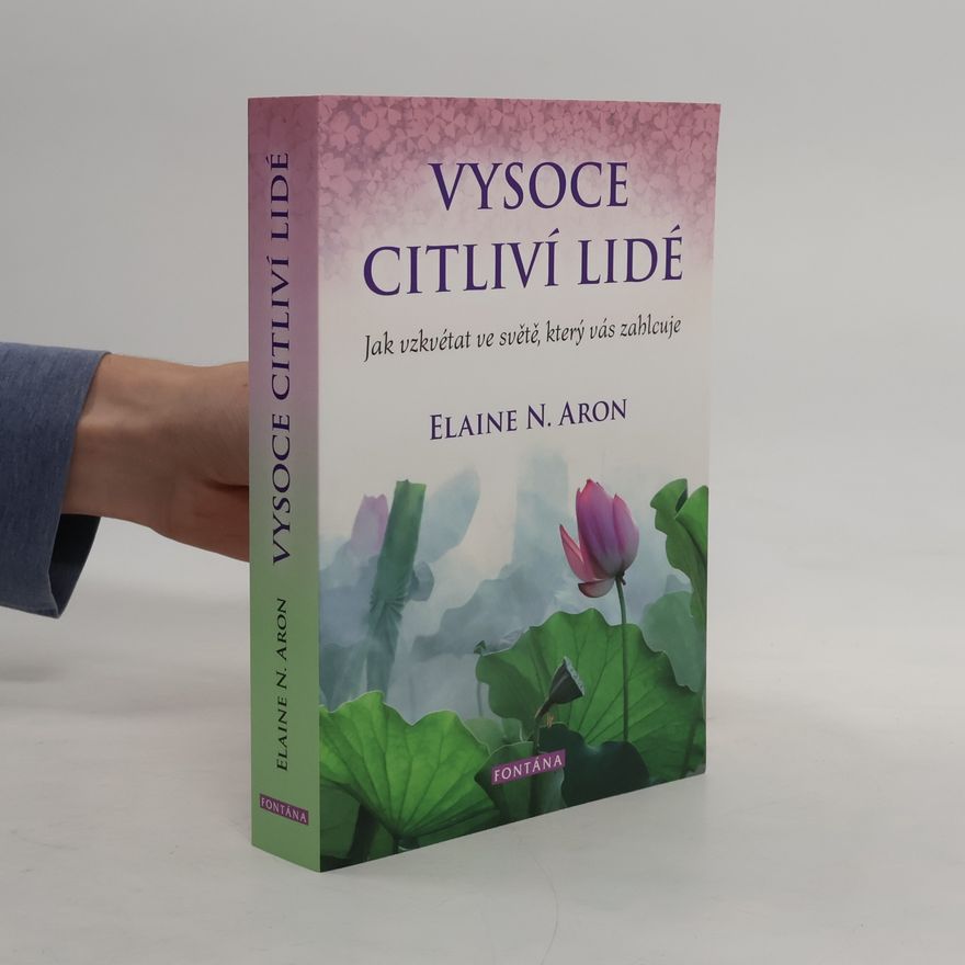 Elaine Aron Vysoce citliví lidé: Jak vzkvétat ve světě, který vás zahlcuje
