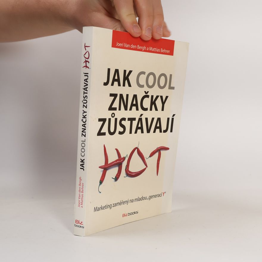 Mattias Behrer Jak cool značky zůstávají hot: Marketing zaměřený na mladou "generaci Y"