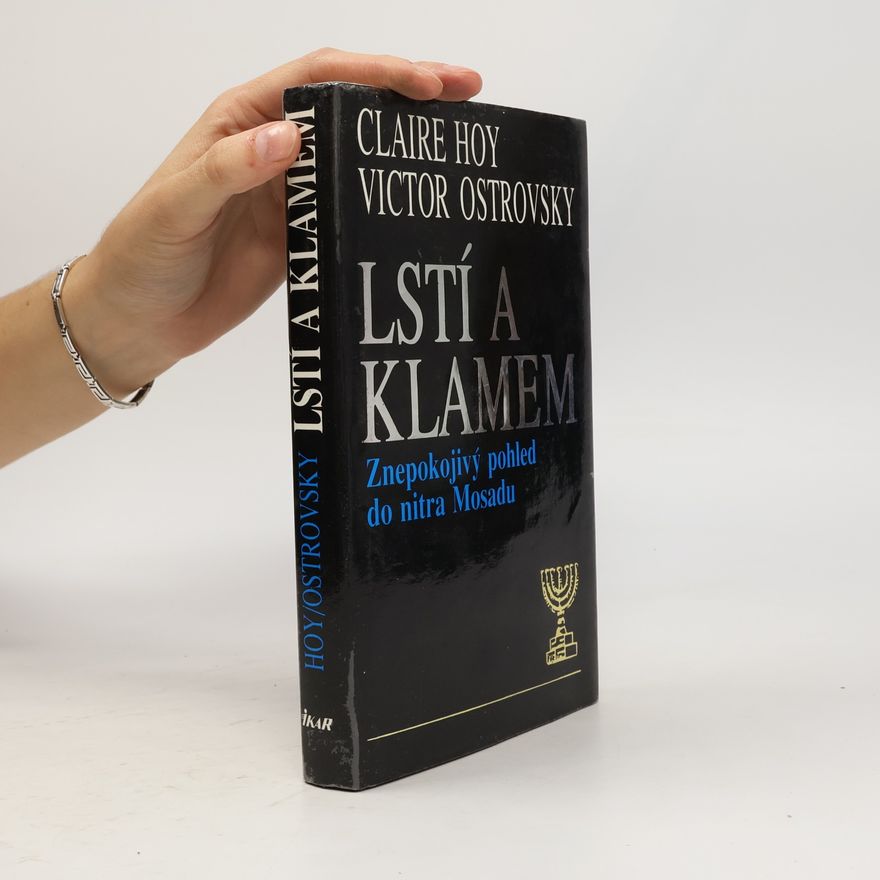 Victor Ostrovsky Lstí a klamem: Znepokojivý pohled do nitra Mosadu