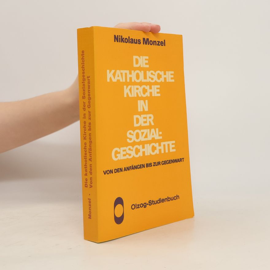 Nikolaus Monzel Die katholische Kirche in der Sozialgeschichte. Von den Anfängen bis zur Gegenwart