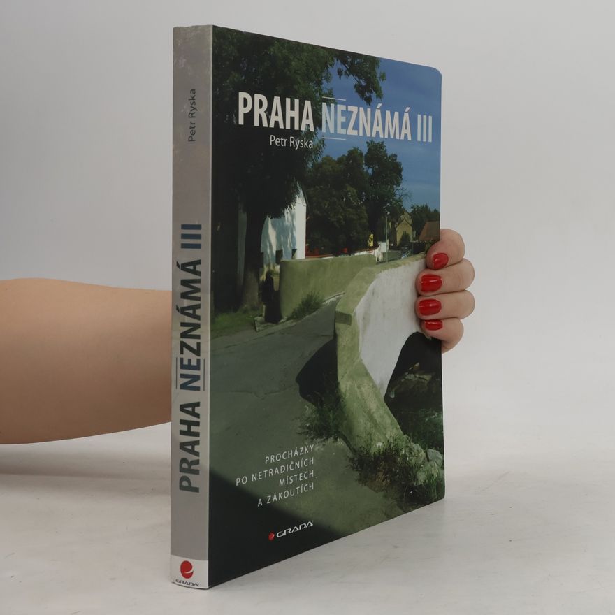 Petr Ryska Praha neznámá III. Procházky po netradičních místech a zákoutích
