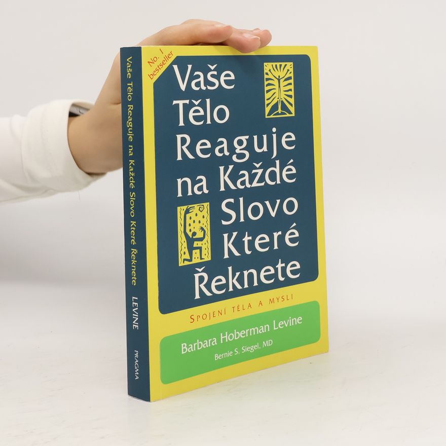 Barbara Levine Vaše tělo reaguje na každé slovo, které řeknete