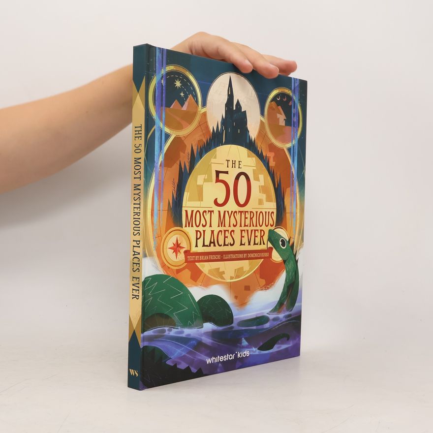 Brian Freschi The 50 Most Mysterious Places Ever