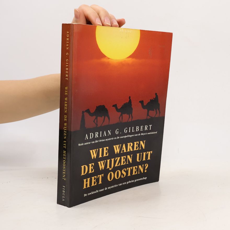 Adrian Gilbert Wie waren de wijzen uit het oosten?