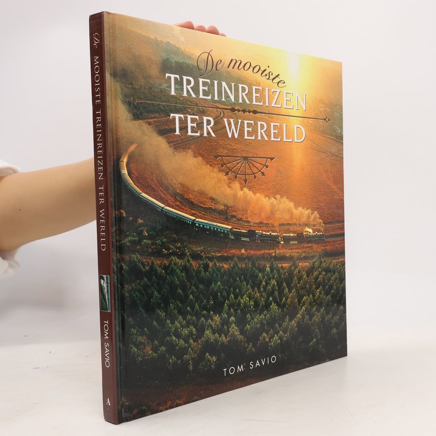 Tom Savio De mooiste treinreizen ter wereld