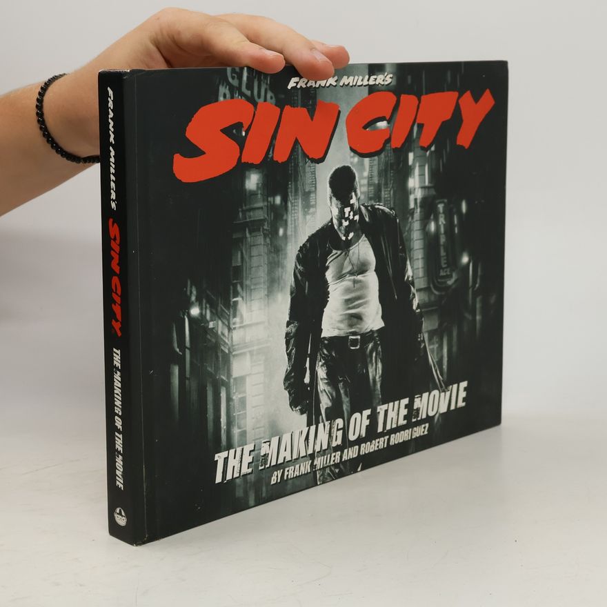 Robert Rodriguez Frank Miller's Sin Cit: The Making of the Movie.