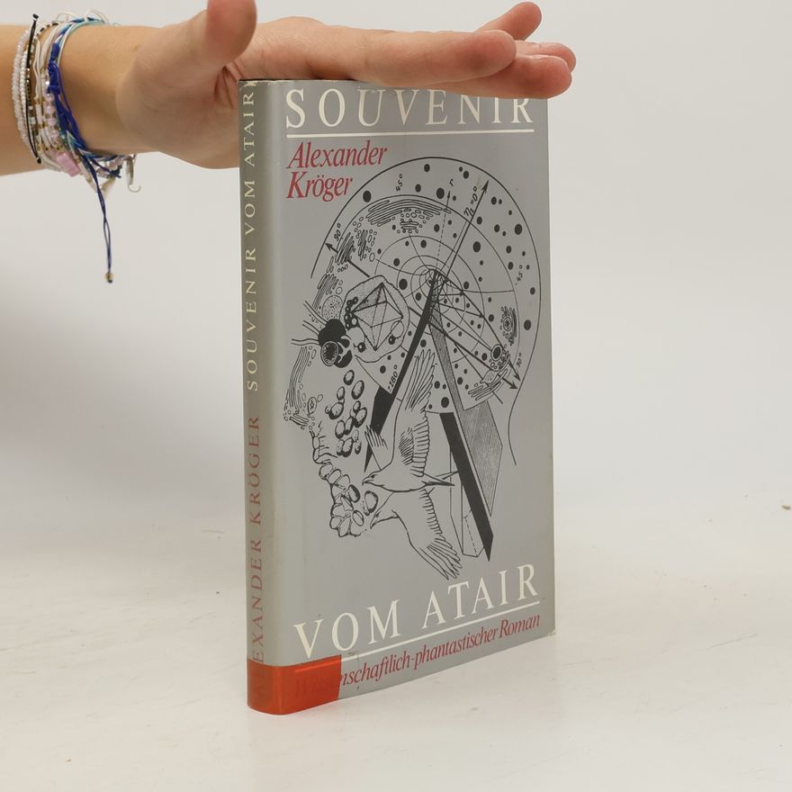 Alexander Kröger Souvenier vom Atair Wissenschaftlich-phantastischer Roman,