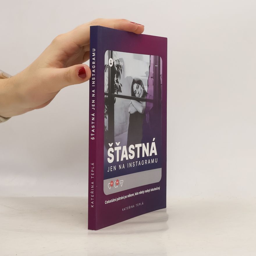 Kateřina Teplá Šťastná jen na Instagramu: Celostátní pátrání po někom, kdo nikdy nebyl skutečný