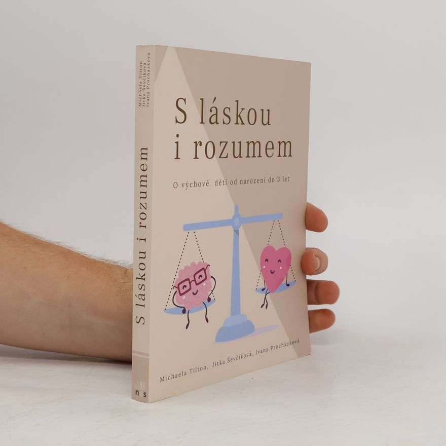 Procházková Ivana S láskou i rozumem : o výchově dětí do 3 let