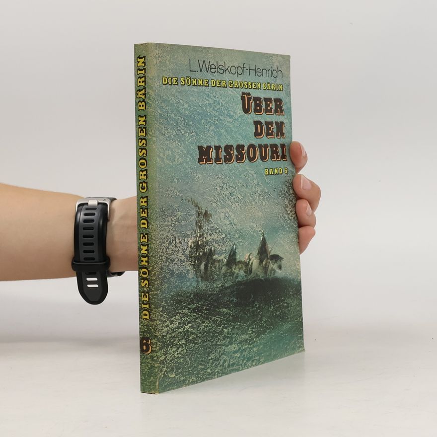 Liselotte Welskopf-Henrich Die Söhne der Großen Bärin - 5: Über den Missouri