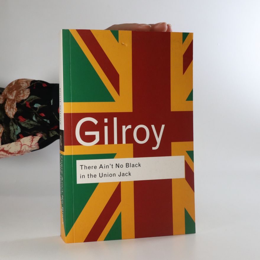 Paul Gilroy There ain't no black in the Union Jack
