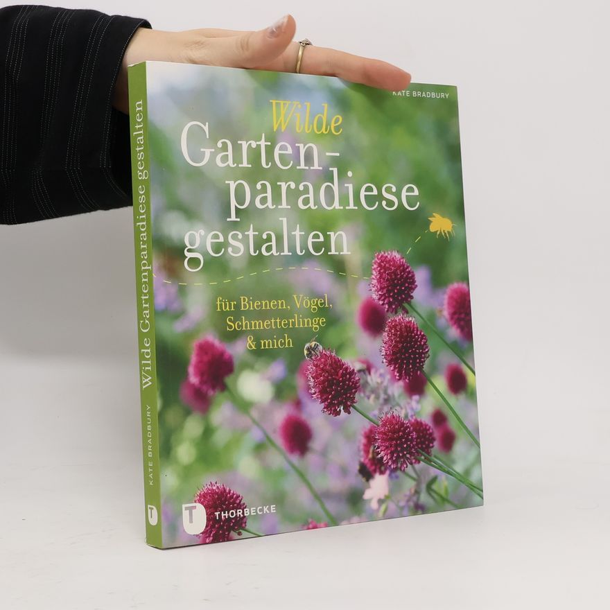 Kate Bradbury Wilde Gartenparadiese gestalten