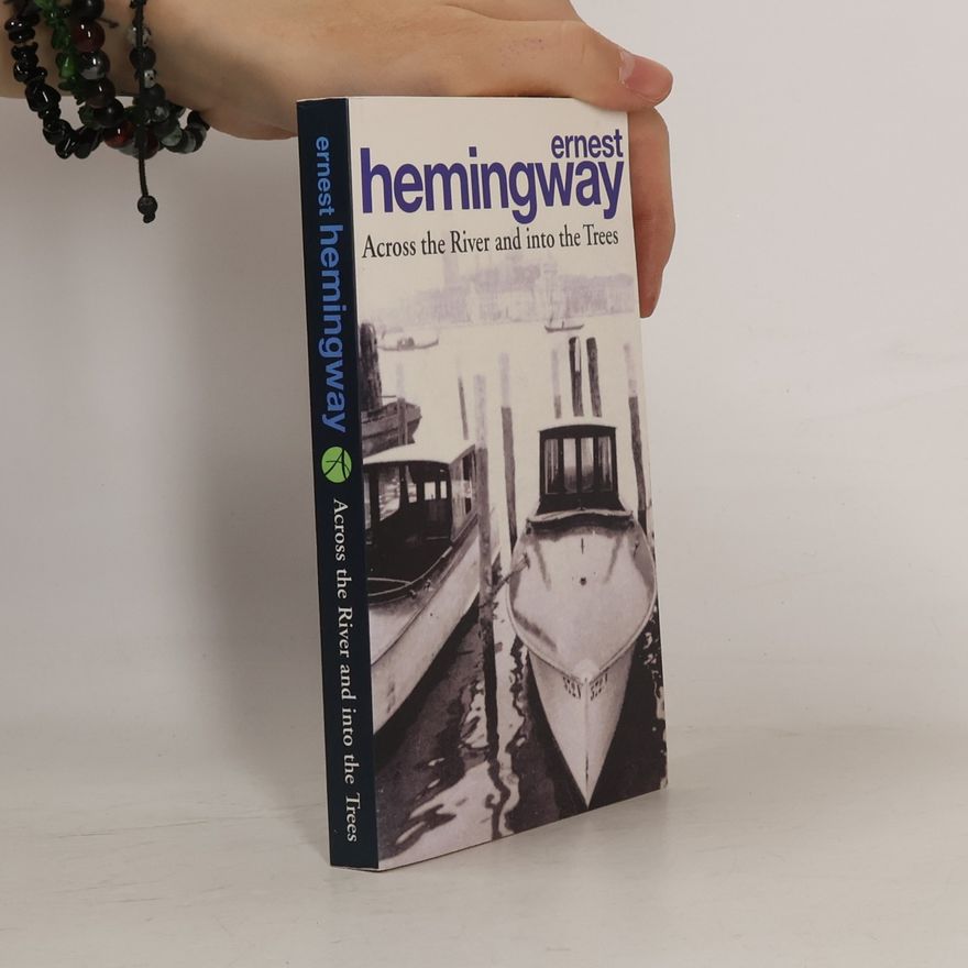 Ernest Hemingway Across the River and into the Trees