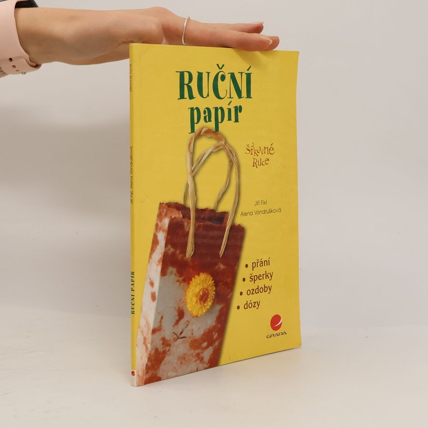 Alena Vondrušková Ruční papír : [přání, šperky, ozdoby, dózy]