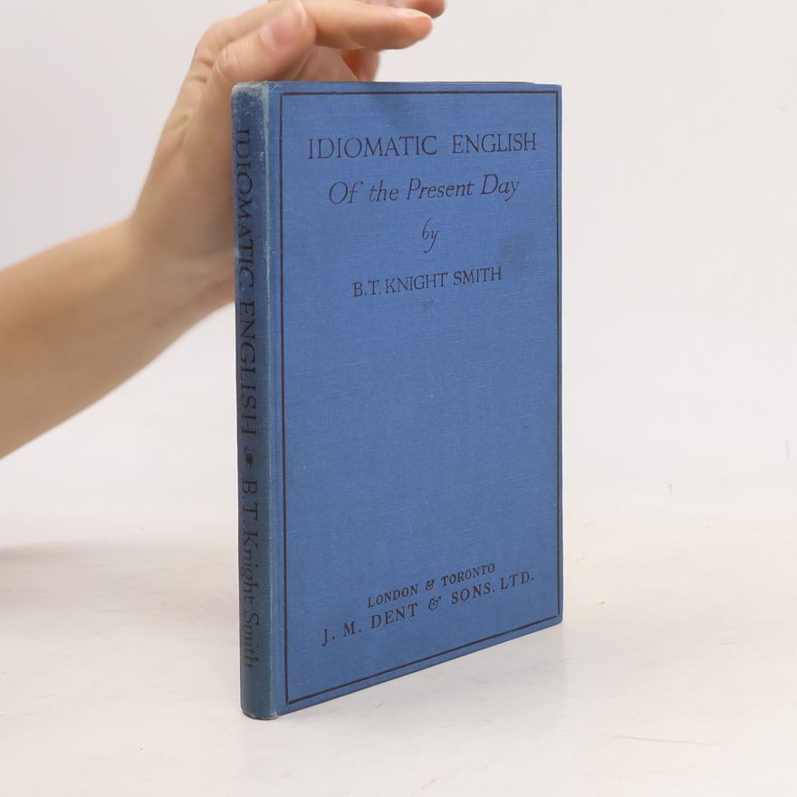 B. T. Knight Smith Idiomatic english of the present day