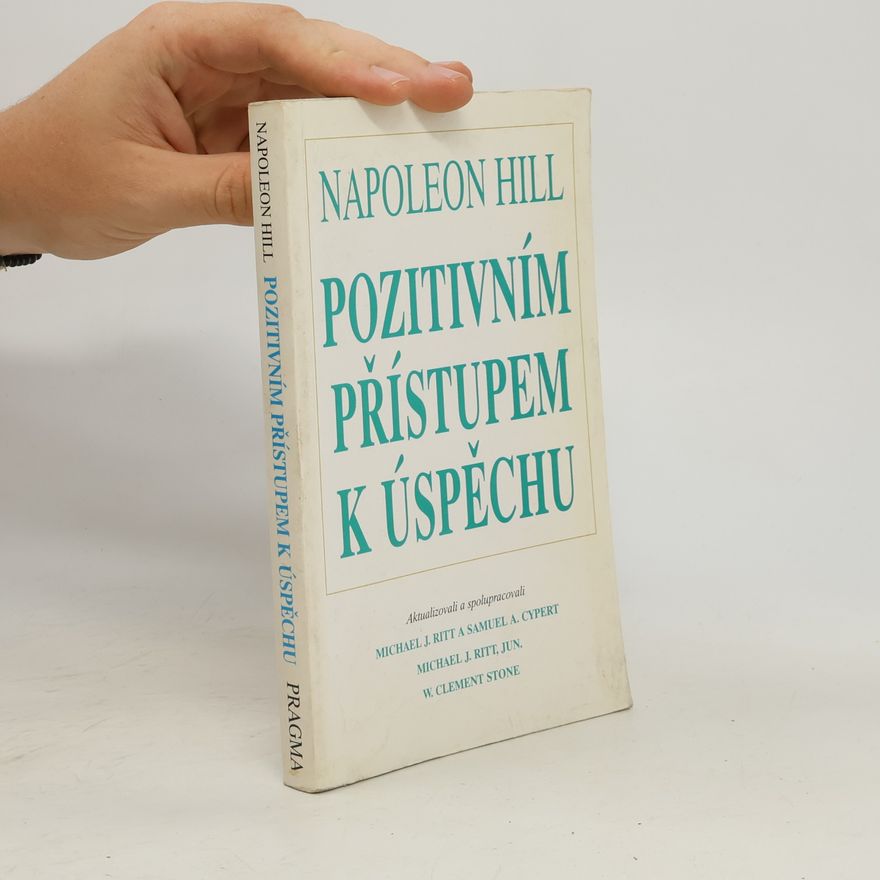 Napoleon Hill Pozitivním přístupem k úspěchu