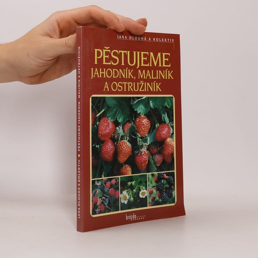 Jana Dlouhá Pěstujeme jahodník, maliník a ostružiník