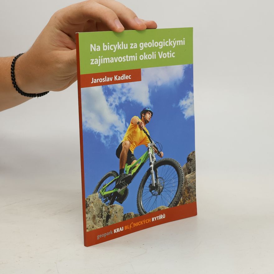 Jaroslav Kadlec Na bicyklu za geologickými zajímavostmi okolí Votic