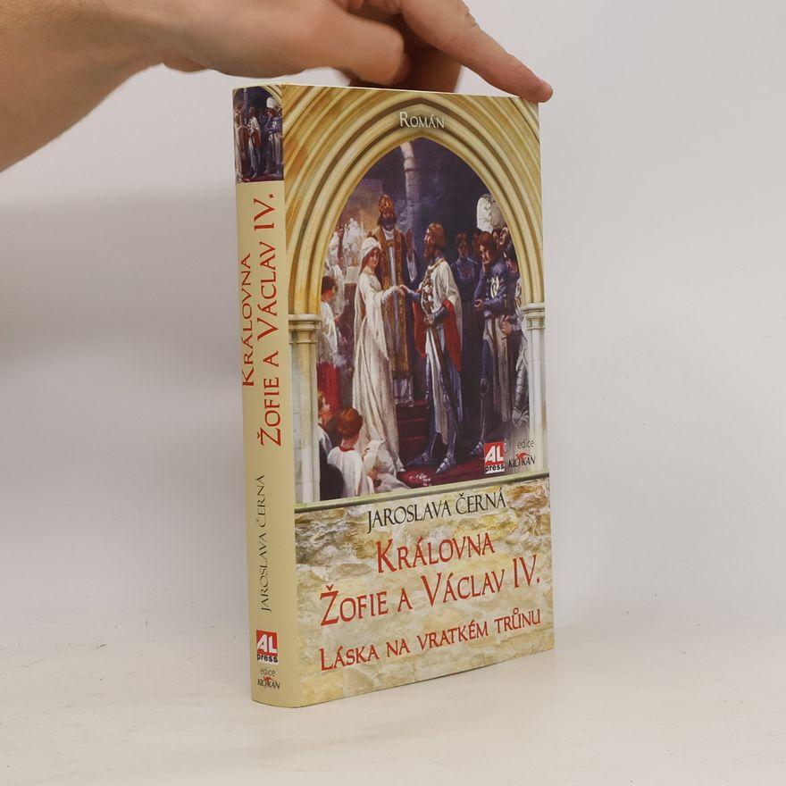 Jaroslava Černá Královna Žofie a Václav IV. - Láska na vratkém trůnu