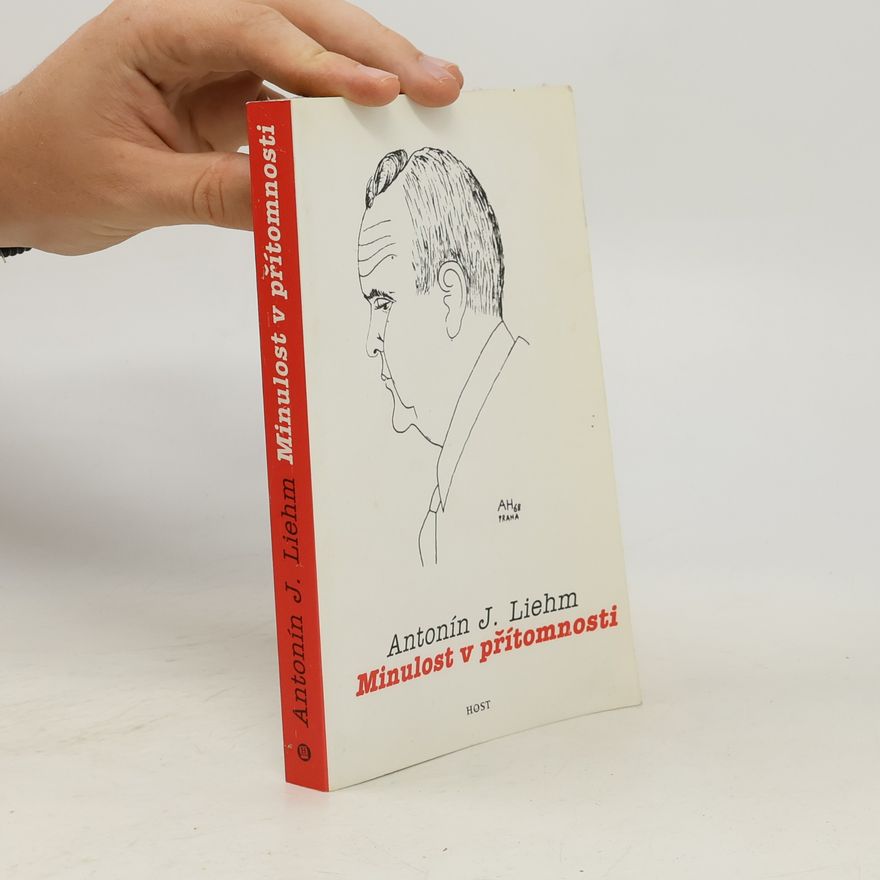 A. J. Antonín Jaroslav Liehm Minulost v přítomnosti