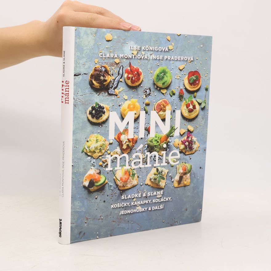 Ilse König Mini mánie - Sladké a slané košíčky, kanapky, koláčky, jednohubky a další