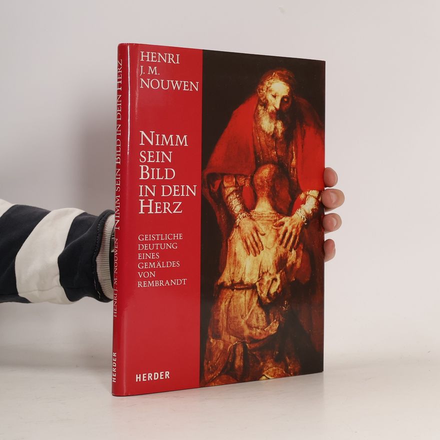 Henri Nouwen Nimm sein Bild in dein Herz: geistliche Deutung eines Gemäldes von Rembrandt.